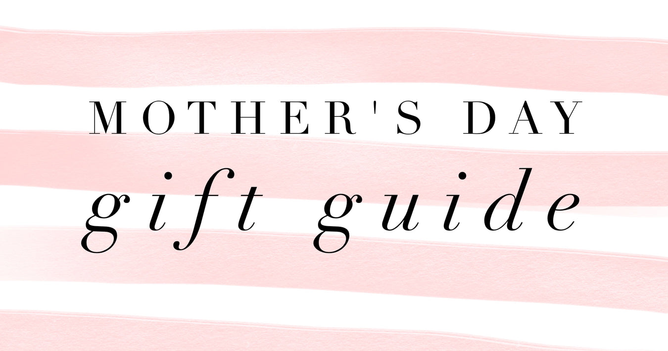 Mother's Day Gift Guide